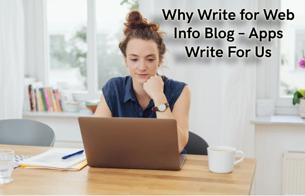 Why Write for Web Info Blog – Apps Write For Us