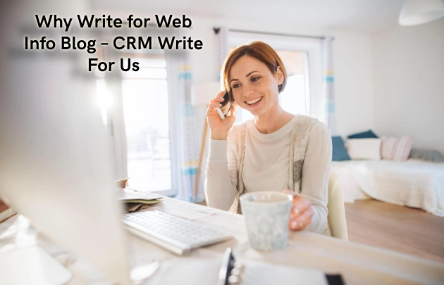 Why Write for Web Info Blog – CRM Write For Us