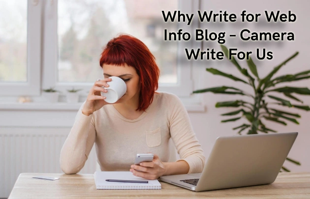 Why Write for Web Info Blog – Camera Write For Us