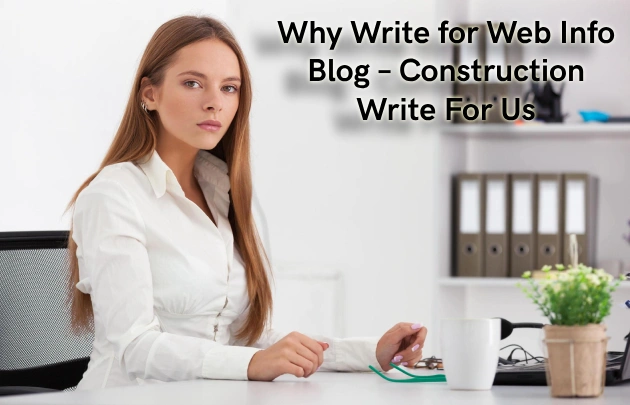 Why Write for Web Info Blog – Construction Write For Us