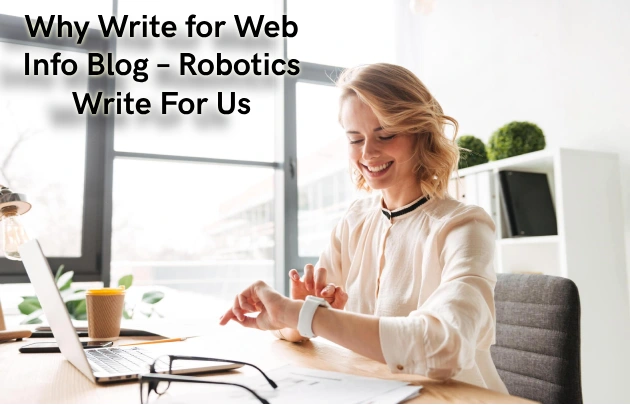 Why Write for Web Info Blog – Robotics Write For Us