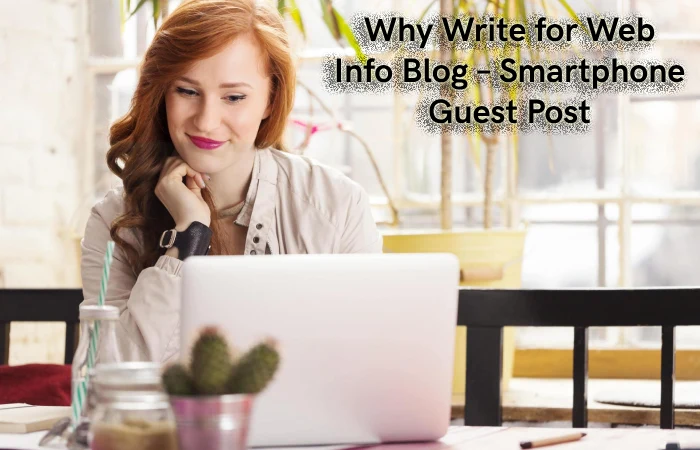 Why Write for Web Info Blog – Smartphone Guest Post